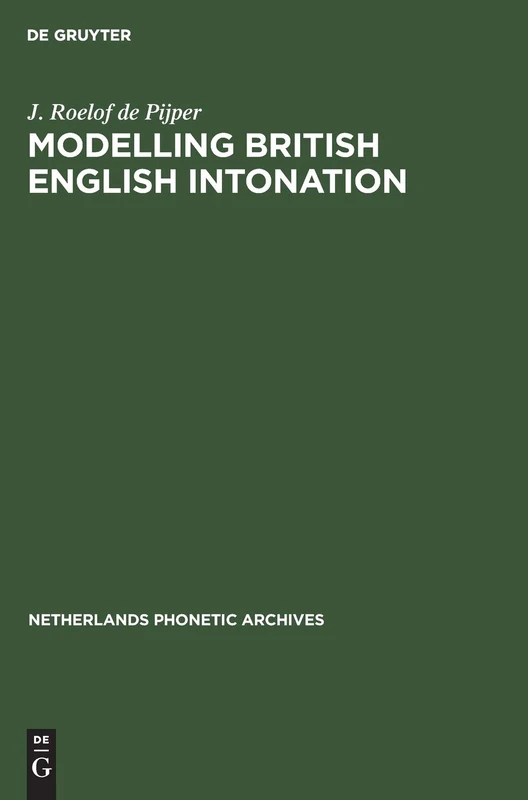 Modelling British English Intonation: An Analysis by Resynthesis of British English Intonation: 3 (Netherlands Phonetic Archives, 3)