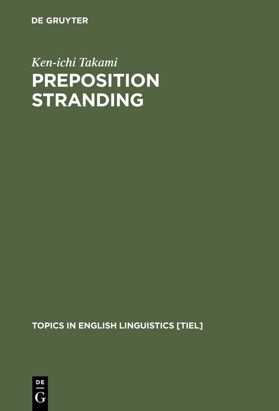Preposition Stranding: From Syntactic to Functional Analyses: 7 (Topics in English Linguistics [TiEL], 7)