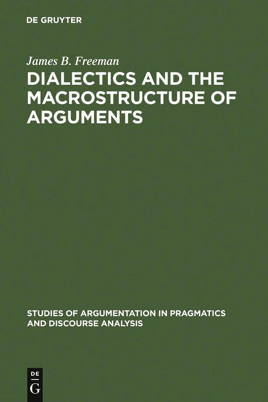 Dialectics and the Macrostructure of Arguments: A Theory of Argument Structure: 10 (Studies of Argumentation in Pragmatics and Discourse Analysis, 10)