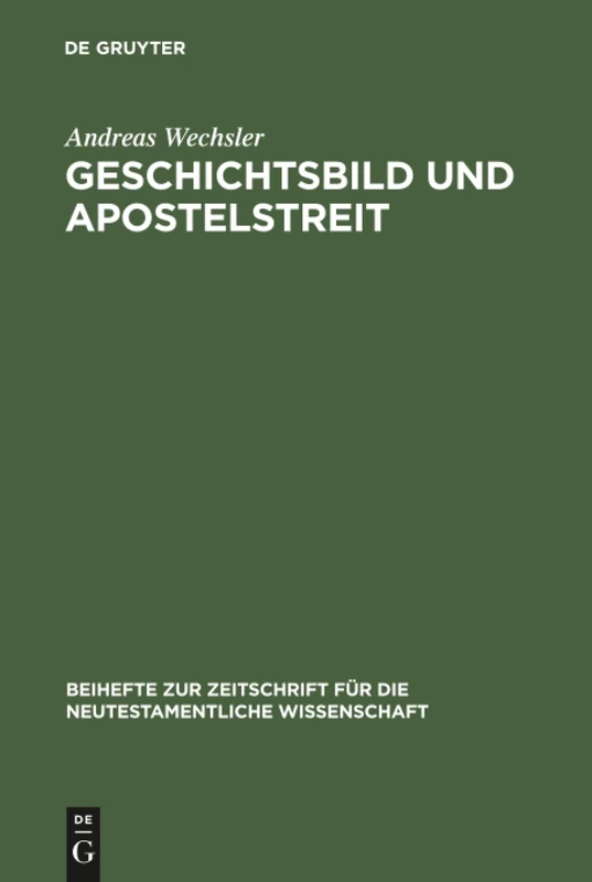 Geschichtsbild und Apostelstreit: Eine forschungsgeschichtliche und exegetische Studie über den antiochenischen Zwischenfall (Gal 2,11–14): 62 ... fur die Neutestamentliche Wissenschaft, 62)