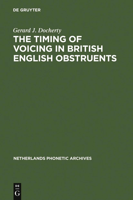 An Experimental Phonetic Study of the Timing of Voicing in British English Obstruents: 9 (Netherlands Phonetic Archives, 9)