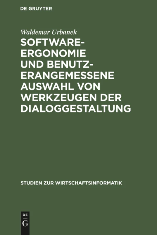 Software-Ergonomie und benutzerangemessene Auswahl von Werkzeugen der Dialoggestaltung: 5 (Studien Zur Wirtschaftsinformatik)
