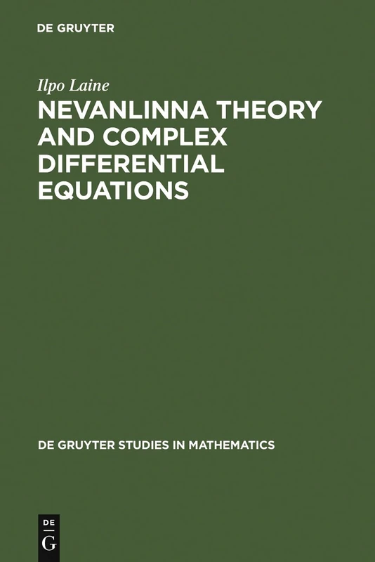 Nevanlinna Theory and Complex Differential Equations: 15 (De Gruyter Studies in Mathematics, 15)