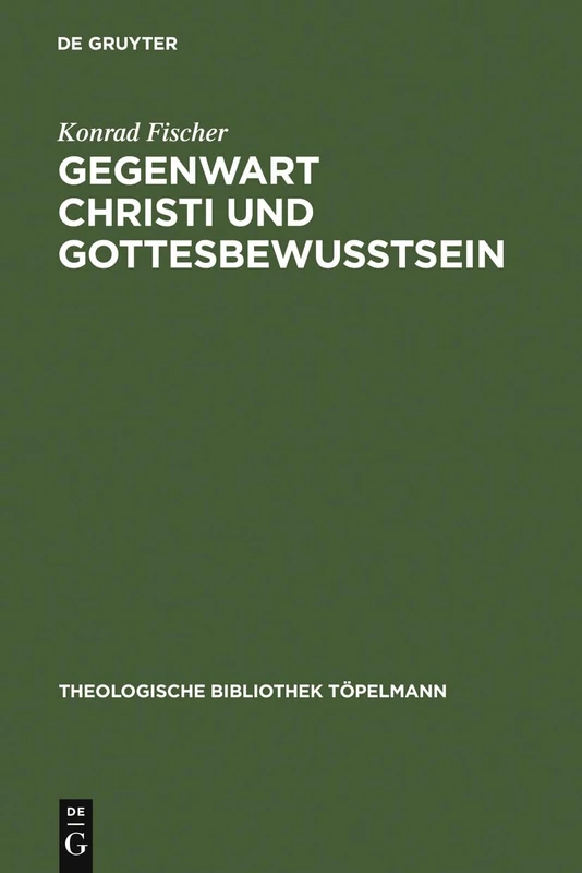 Gegenwart Christi und Gottesbewußtsein: Drei Studien Zur Theologie Schleiermachers: 55 (Theologische Bibliothek Töpelmann)