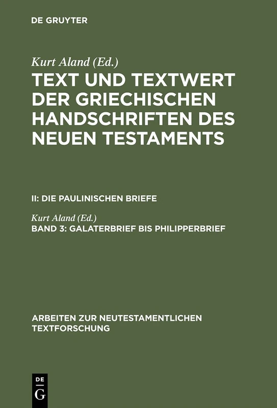Galaterbrief bis Philipperbrief: Die Paulinischen Briefe: Galaterbrief Bis Philipperbrief: 3 (Arbeiten zur Neutestamentlichen Textforschung, 18)