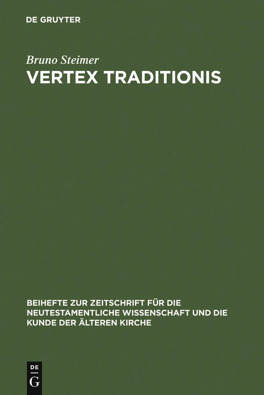 Vertex Traditionis: Die Gattung der altchristlichen Kirchenordnungen: 63 (Beihefte zur Zeitschrift fur die Neutestamentliche Wissenschaft, 63)