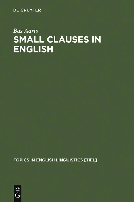 Small Clauses in English: The Nonverbal Types: 8 (Topics in English Linguistics [TiEL], 8)