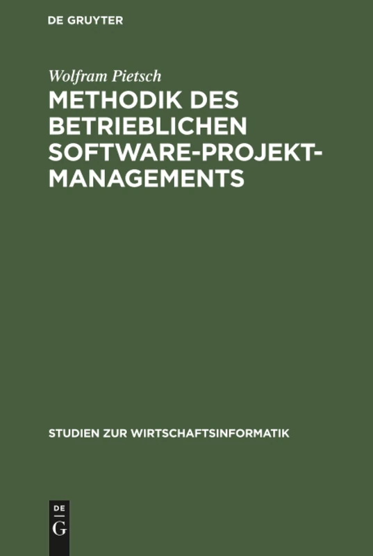 Methodik des betrieblichen Software-Projektmanagements: Grundlagen, Begrundung Und Konzeption Eines Evolutionaren Ansatzes: 6 (Studien Zur Wirtschaftsinformatik)