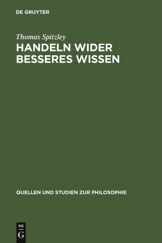 Handeln wider besseres Wissen: Eine Diskussion Klassischer Positionen: 30 (Quellen Und Studien Zur Philosophie)