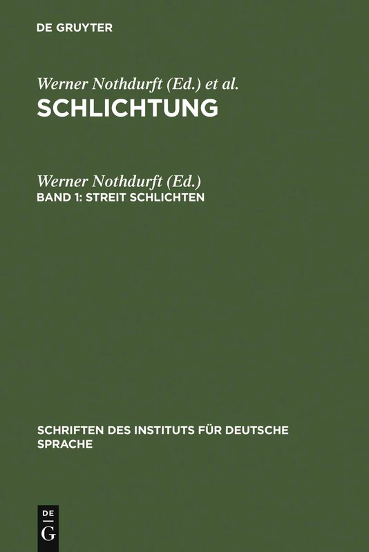 Streit schlichten: Gesprächsanalytische Untersuchungen Zu Institutionellen Formen Konsensueller Konfliktregelung: 5 (Schriften Des Instituts Für Deutsche Sprache)