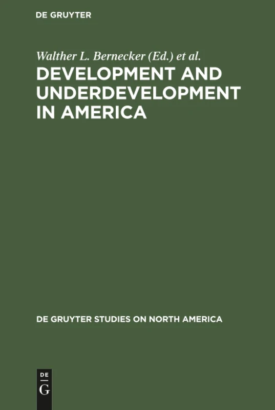Development and Underdevelopment in America: Contrasts of Economic Growth in North and Latin America in Historical Perspective: 8 (De Gruyter Studies on North America, 8)