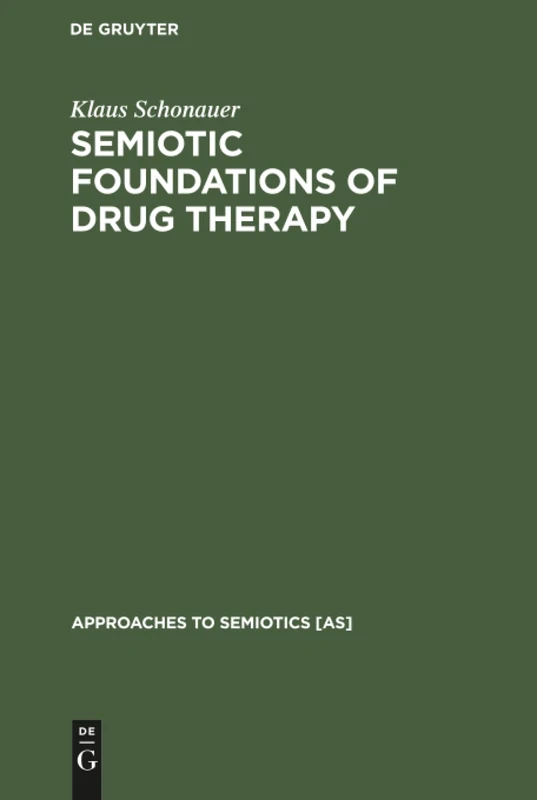 Semiotic Foundations of Drug Therapy: The Placebo Problem in a New Perspective: 112 (Approaches to Semiotics [AS], 112)