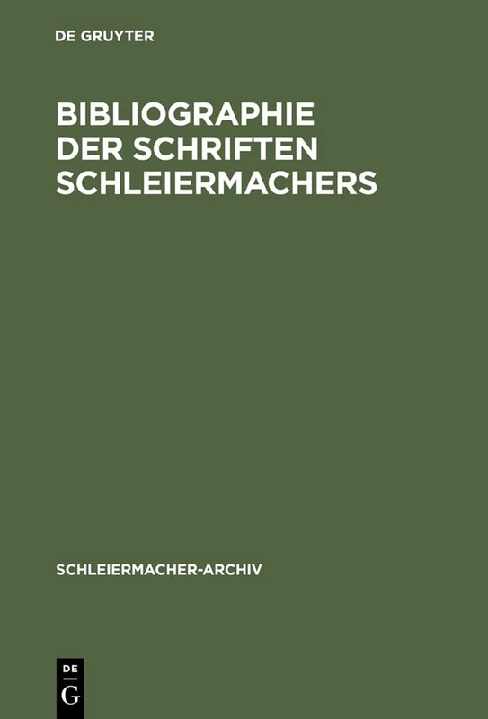 Bibliographie Der Schriften Schleiermachers: Nebst Einer Zusammenstellung Und Datierung Seiner Gedruckten Predigten: 9 (Schleiermacher-Archiv)