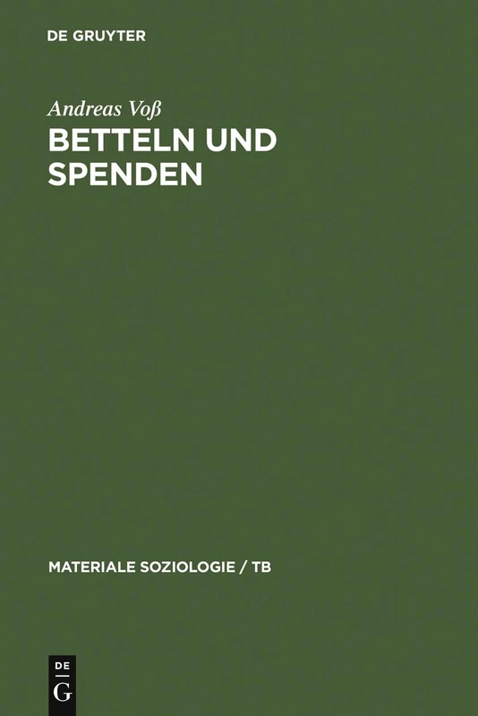 Betteln und Spenden: Eine Soziologische Studie Über Rituale Freiwilliger Armenunterstützung, Ihre Historischen Und Aktuellen Formen Sowie ... Leistungen: 2 (Materiale Soziologie / Tb) - Image 1