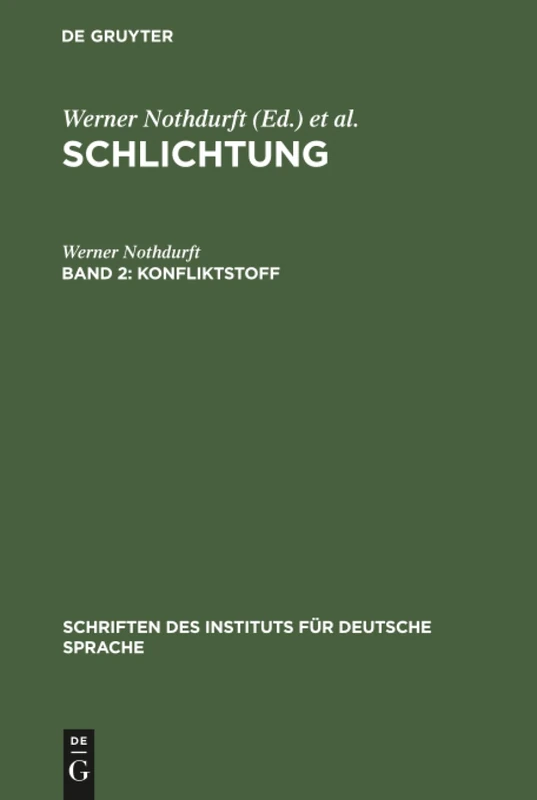 Schlichtung, Band 2, Konfliktstoff: Gesprächsanalyse Der Konfliktbearbeitung in Schlichtungsgesprächen: 5 (Schriften Des Instituts Für Deutsche Sprache)