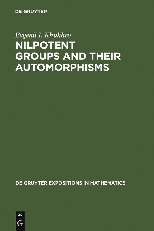 Nilpotent Groups and Their Automorphisms: 8 (De Gruyter Expositions in Mathematics, 8)