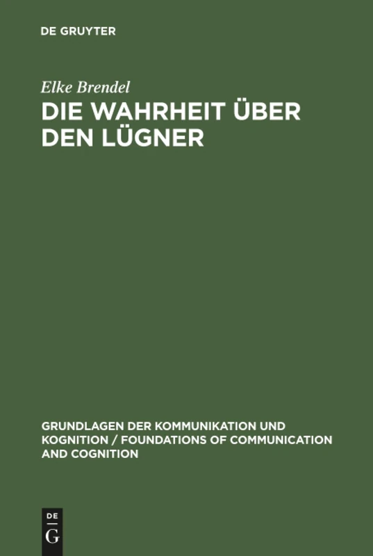 Die Wahrheit über den Lügner: Eine Philosophisch-logische Analyse Der Antinomie Des Lügners (Grundlagen Der Kommunikation Und Kognition / Foundations of)