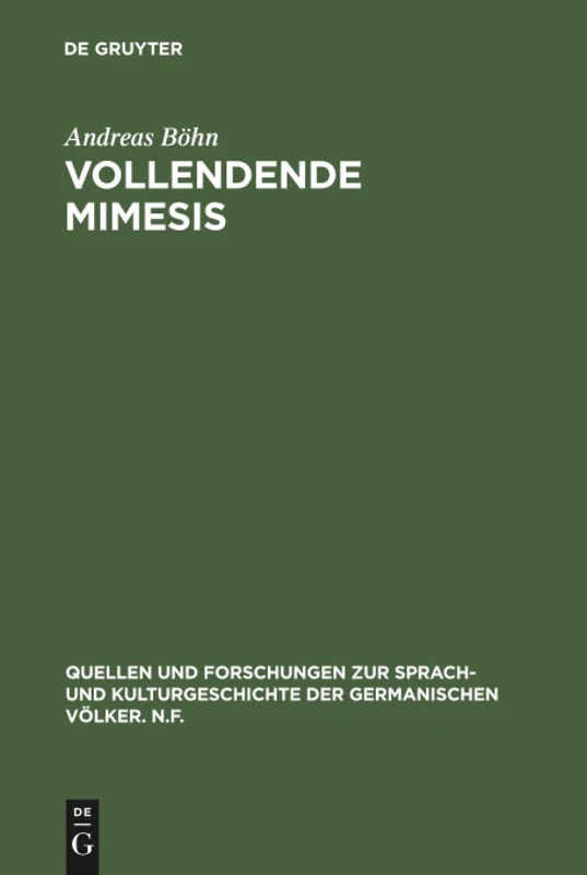 Vollendende Mimesis: Wirklichkeitsdarstellung Und Selbstbezüglichkeit in Theorie Und Literarischer PRAXIS: 101 (Quellen Und Forschungen Zur Sprach- Und Kulturgeschichte der)