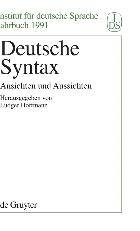 Deutsche Syntax: Ansichten Und Aussichten: 1991 (Jahrbuch Des Instituts Für Deutsche Sprache)
