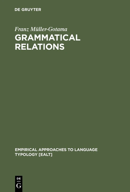 Grammatical Relations: A Cross-Linguistic Perspective on their Syntax and Semantics: 11 (Empirical Approaches to Language Typology [EALT], 11)