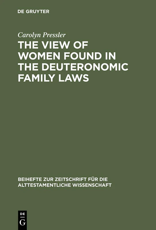 The View of Women Found in the Deuteronomic Family Laws: 216 (Beihefte zur Zeitschrift fur die Alttestamentliche Wissenschaft, 216)