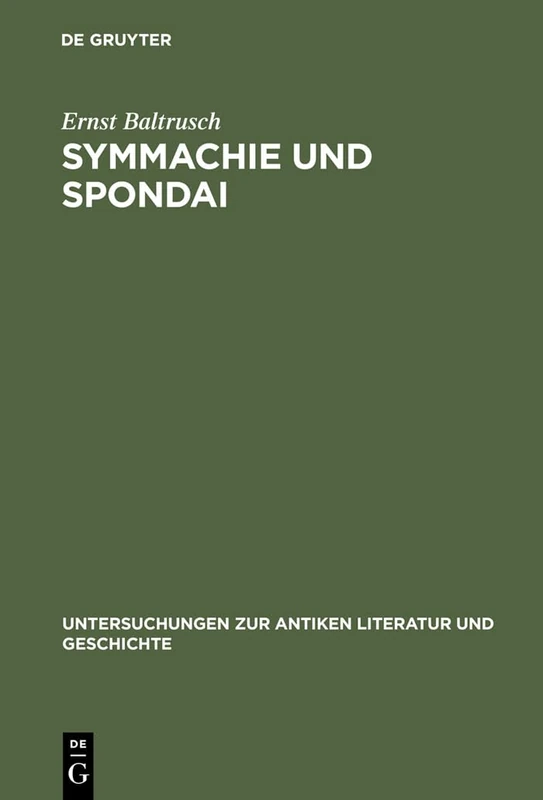 Symmachie Und Spondai: Untersuchungen Zum Griechischen Völkerrecht Der Archaischen Und Klassischen Zeit (8.-5. Jahrhundert V. Chr.): 43 (Untersuchungen Zur Antiken Literatur Und Geschichte)