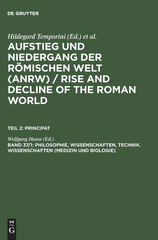 Philosophie, Wissenschaften, Technik. Wissenschaften (Medizin und Biologie) (Anrw Rise and Decline of the Roman World : Geschichte Und Kultur Roms Im spIegel Der Neueren Forschung)