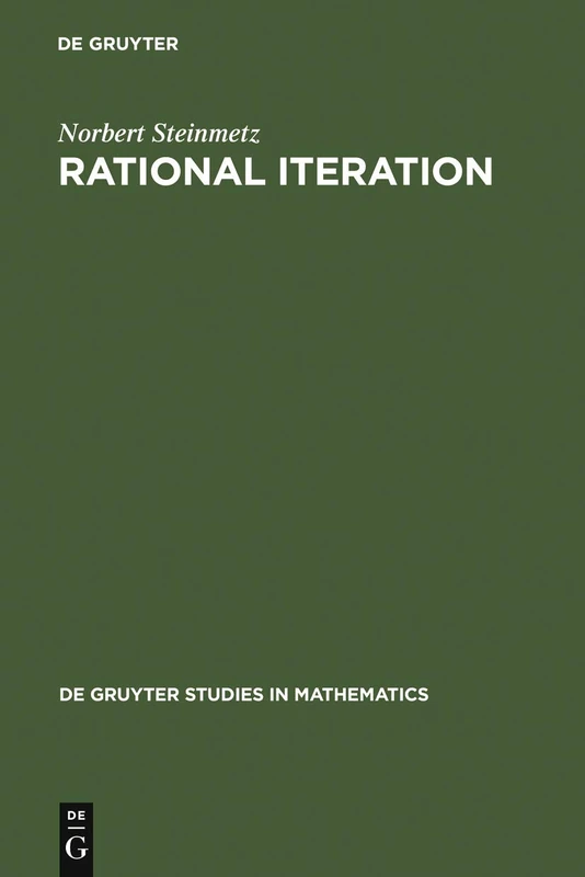 Rational Iteration: Complex Analytic Dynamical Systems: 16 (De Gruyter Studies in Mathematics, 16)