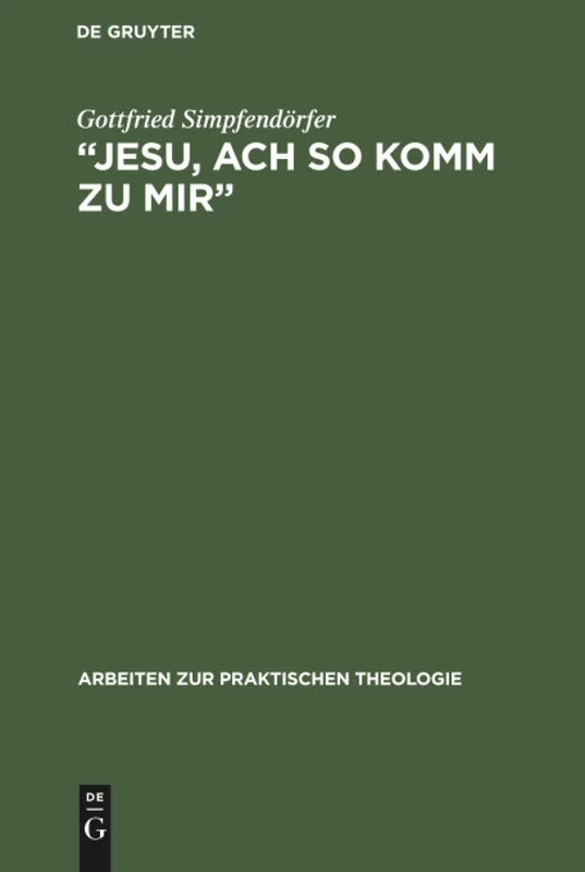 „Jesu, ach so komm zu mir‟: Johann Sebastian Bachs Frömmigkeit Im Spiegel Seiner Kantaten: 5 (Arbeiten Zur Praktischen Theologie)