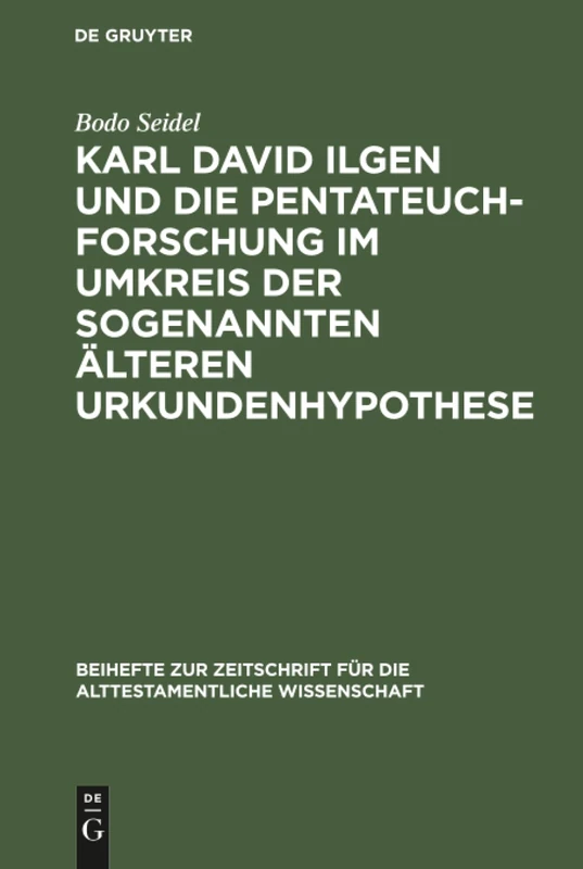 Karl David Ilgen und die Pentateuchforschung im Umkreis der sogenannten Älteren Urkundenhypothese: Studien Zur Geschichte Der Exegetischen Hermeneutik ... Für die Alttestamentliche Wissensch)
