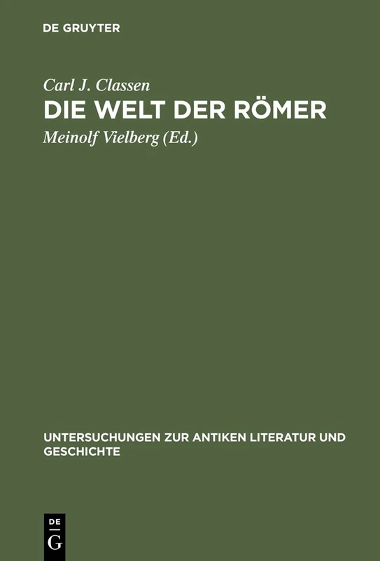 Die Welt der Römer: Studien zu ihrer Literatur, Geschichte und Religion: 41 (Untersuchungen Zur Antiken Literatur Und Geschichte)