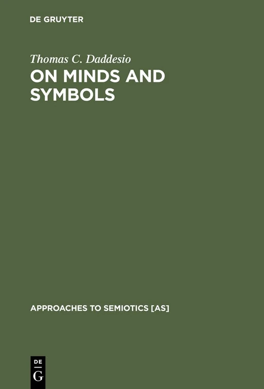 On Minds and Symbols: The Relevance of Cognitive Science for Semiotics: 117 (Approaches to Semiotics [AS], 117)