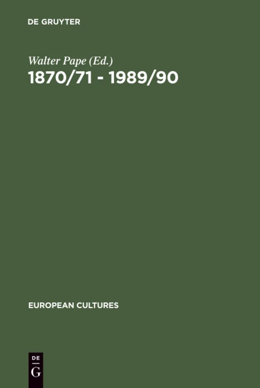 1870/71 - 1989/90: German Unifications and the Change of Literary Discourse: 1 (European Cultures, 1)