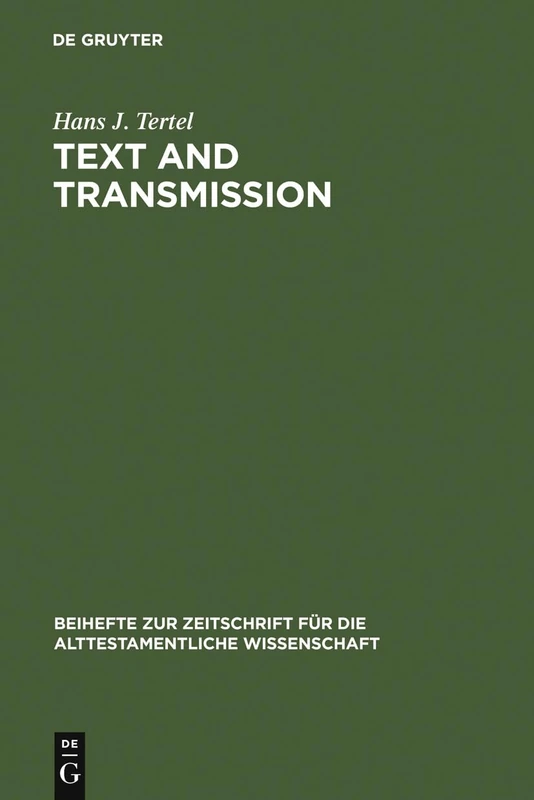 Text and Transmission: An Empirical Model for the Literary Development of Old Testament Narratives: 221 (Beihefte zur Zeitschrift fur die Alttestamentliche Wissenschaft, 221)