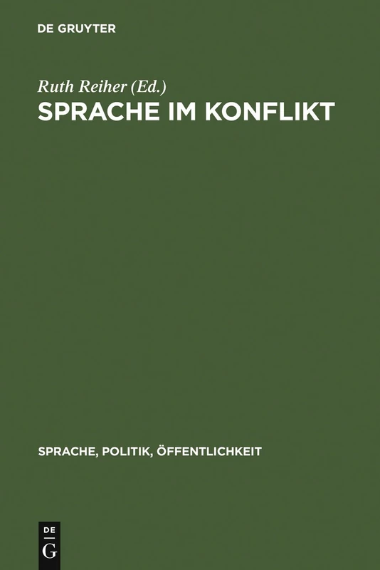 Sprache Im Konflikt: Zur Rolle Der Sprache in Sozialen, Politischen Und Militärischen Auseinandersetzungen: 5 (Sprache, Politik, Öffentlichkeit)