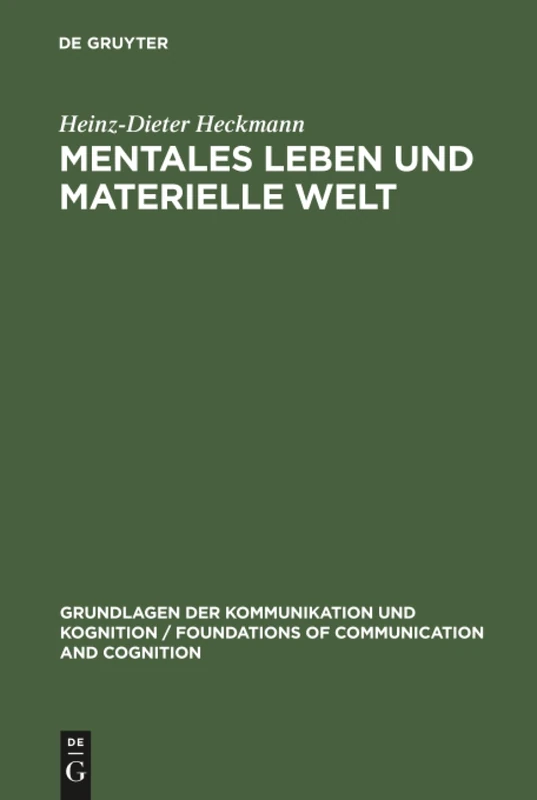 Mentales Leben und materielle Welt: Eine Philosophische Studie Zum Leib-seele-problem (Grundlagen Der Kommunikation Und Kognition / Foundations of)