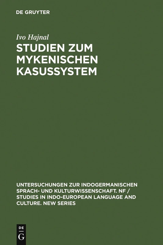 Studien Zum Mykenischen Kasussystem: 7 (Untersuchungen Zur Indogermanischen Sprach- Und Kulturwissen)