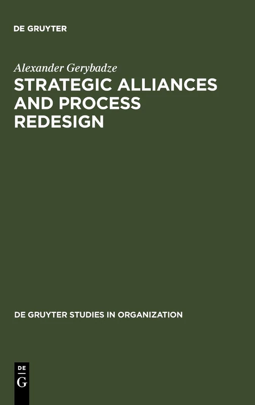 Strategic Alliances and Process Redesign: Effective Management and Restructuring of Cooperative Projects and Networks: 59 (De Gruyter Studies in Organization, 59)