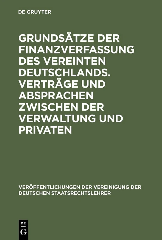 Grundsätze der Finanzverfassung des vereinten Deutschlands. Verträge und Absprachen zwischen der Verwaltung und Privaten: Berichte Und Diskussionen ... Der Vereinigung Der Deutschen Staatsrecht)
