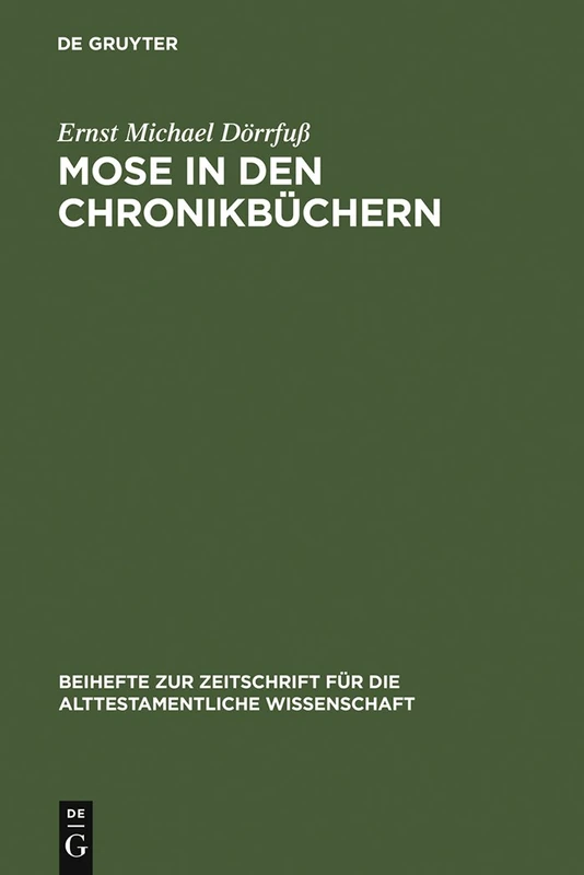 Mose in den Chronikbüchern: Garant Theokratischer Zukunftserwartung: 219 (Beihefte Zur Zeitschrift Für die Alttestamentliche Wissensch)