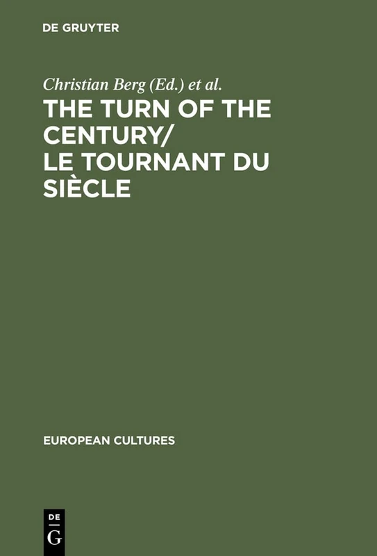 The Turn of the Century: Modernism and Modernity in Literature and the Arts (European Cultures - Studies in Literature & the Arts): Modernism and ... modernité dans la littérature et les arts: 3