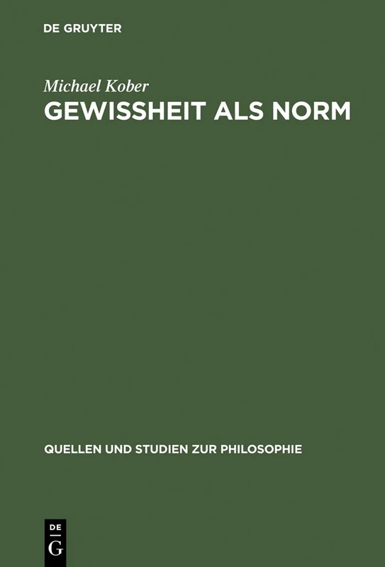 Gewissheit ALS Norm: Wittgensteins Erkenntnistheoretische Untersuchungen in Über Gewissheit: 35 (Quellen Und Studien Zur Philosophie)