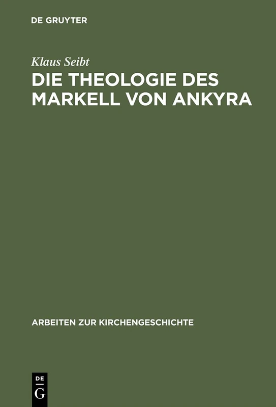 Die Theologie des Markell von Ankyra: 59 (Arbeiten Zur Kirchengeschichte)