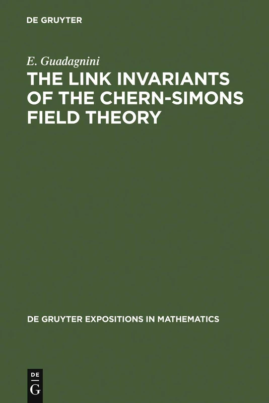 The Link Invariants of the Chern-Simons Field Theory: New Developments in Topological Quantum Field Theory: 10 (De Gruyter Expositions in Mathematics, 10)