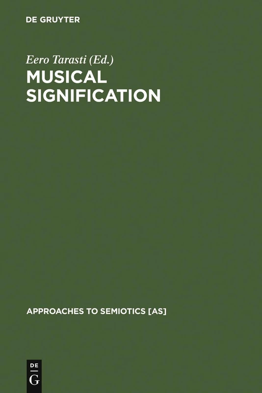 Musical Signification: Essays in the Semiotic Theory and Analysis of Music: 121 (Approaches to Semiotics [AS], 121)
