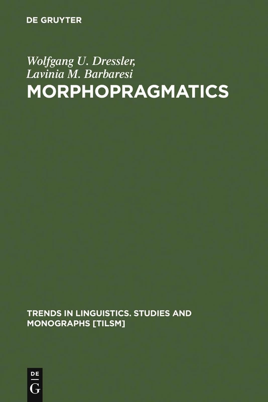 Morphopragmatics: Dimunitives and Intensifiers in Italian, German and Other Languages (Trends in Linguistics: Studies & Monographs): 76 (Trends in Linguistics. Studies and Monographs [TiLSM], 76)