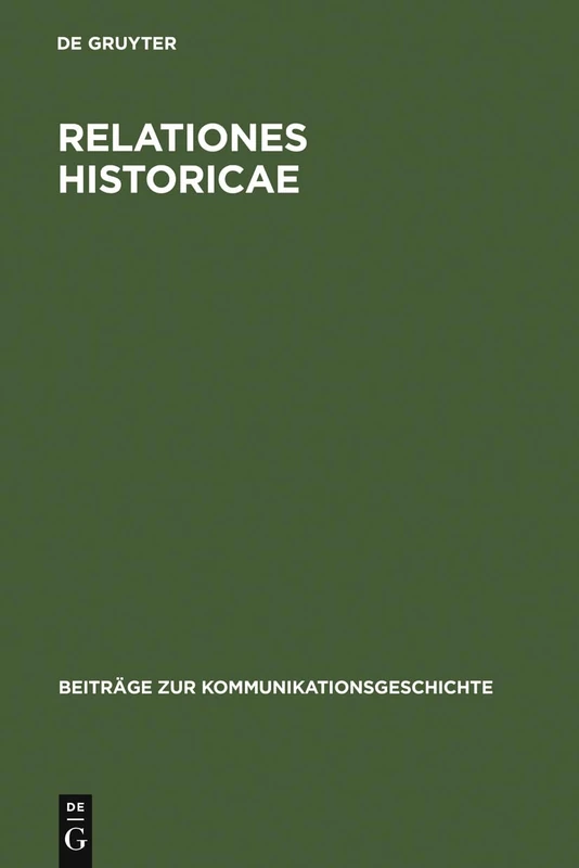 Relationes Historicae: Ein Bestandsverzeichnis Der Deutschen Meßrelationen Von 1583 Bis 1648: 2 (Beiträge Zur Kommunikationsgeschichte)