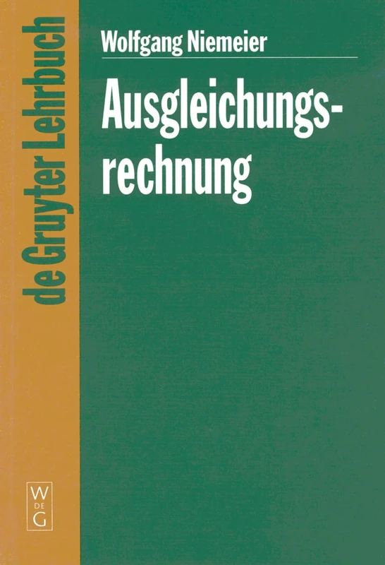 Ausgleichungsrechnung: Eine Einführung Für Studierende Und Praktiker Des Vermessungs- Und Geoinformationswesens (de Gruyter Lehrbuch)