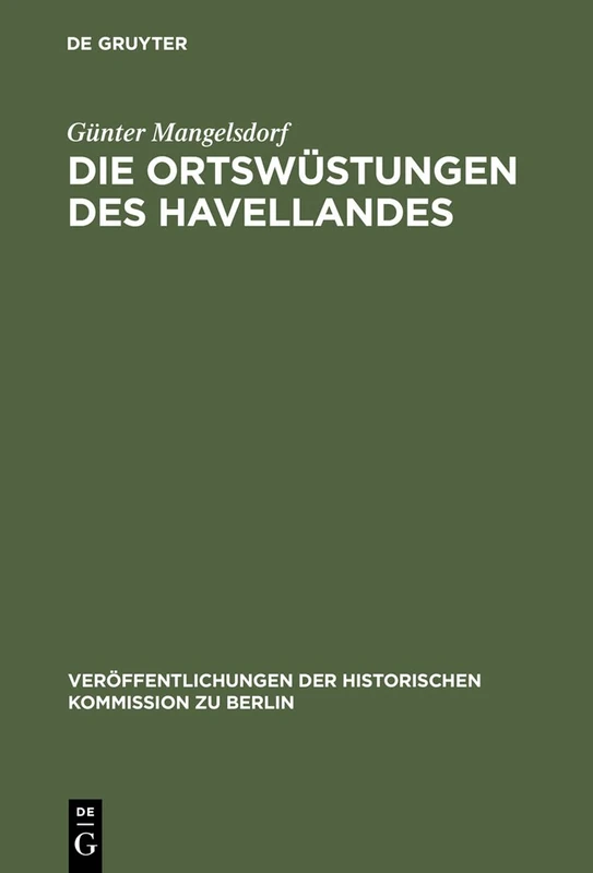 Die Ortswüstungen des Havellandes: Ein Beitrag zur historisch-archäologischen Wüstungskunde der Mark Brandenburg: 86 (Veröffentlichungen der Historischen Kommission Zu Berlin)