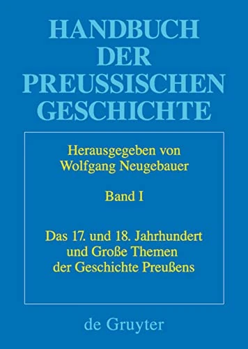 Das 17. Und 18. Jahrhundert Und Große Themen Der Geschichte Preußens: 1 (Historische Kommission Zu Berlin)